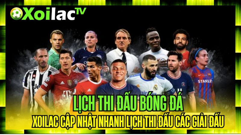 Xoilac cập nhật nhanh lịch thi đấu các giải đấu bóng đá