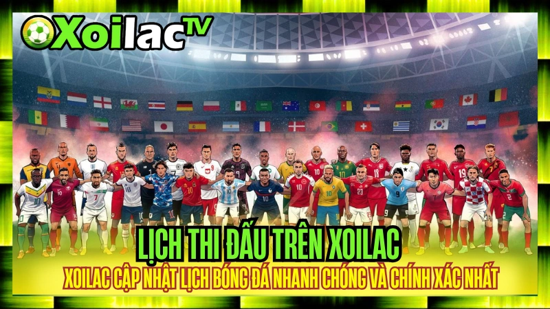 Lịch thi đấu xôi lạc tv Lý do nên xem lịch thi đấu trên Xoilac