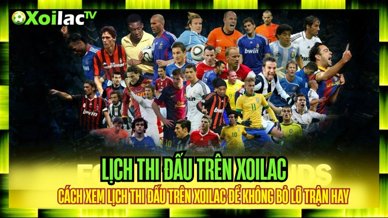 Xem lịch thi đấu bóng đá trên xoi lac tv dễ dàng