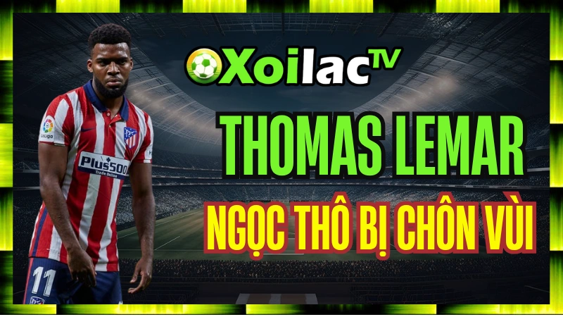 Thomas Lemar – Viên Ngọc Thô Bị Chôn Vùi Giữa Hệ Thống Phòng Ngự Atletico Madrid