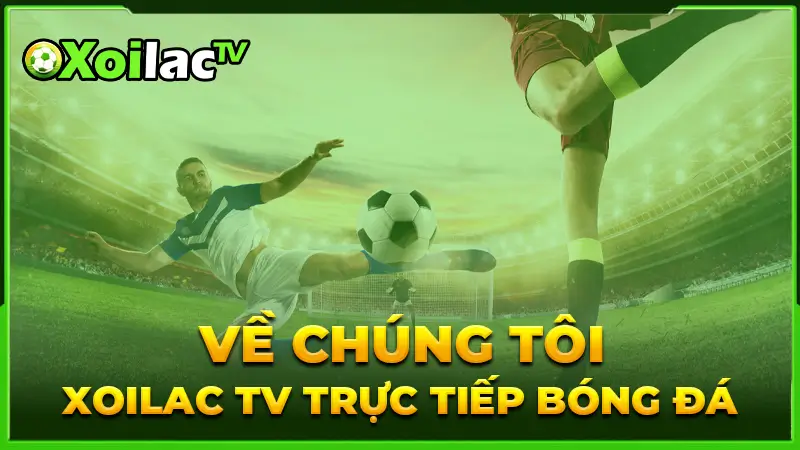 Về chúng tôi Xoilac TV trực tiếp bóng đá