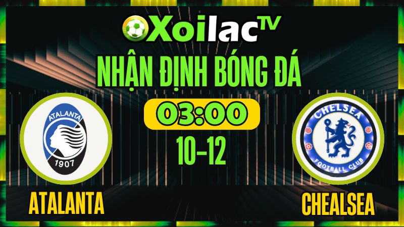 Nhận Định Atalanta vs Chelsea 09/12 – Soi Kèo Cup C1 Châu Âu XoilacTV