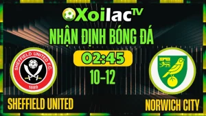 Nhận Định Sheffield United vs Norwich City 10/12 – Soi Kèo xoilac tv