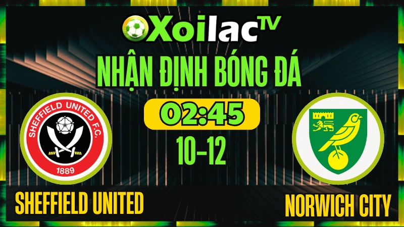 Nhận Định Sheffield United vs Norwich City 10/12 – Soi Kèo xoilac tv